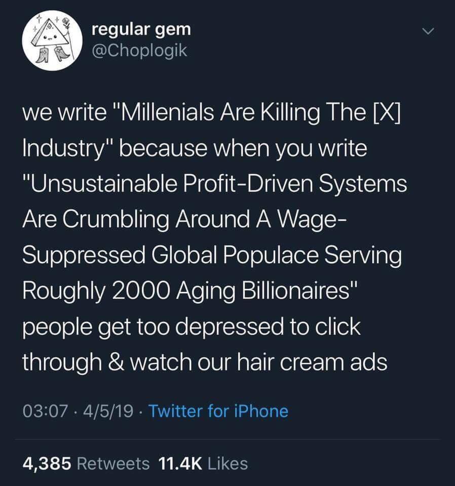 social media and islam - regular gem we write "Millenials Are Killing The X Industry" because when you write "Unsustainable ProfitDriven Systems Are Crumbling Around A Wage Suppressed Global Populace Serving Roughly 2000 Aging Billionaires" people get too