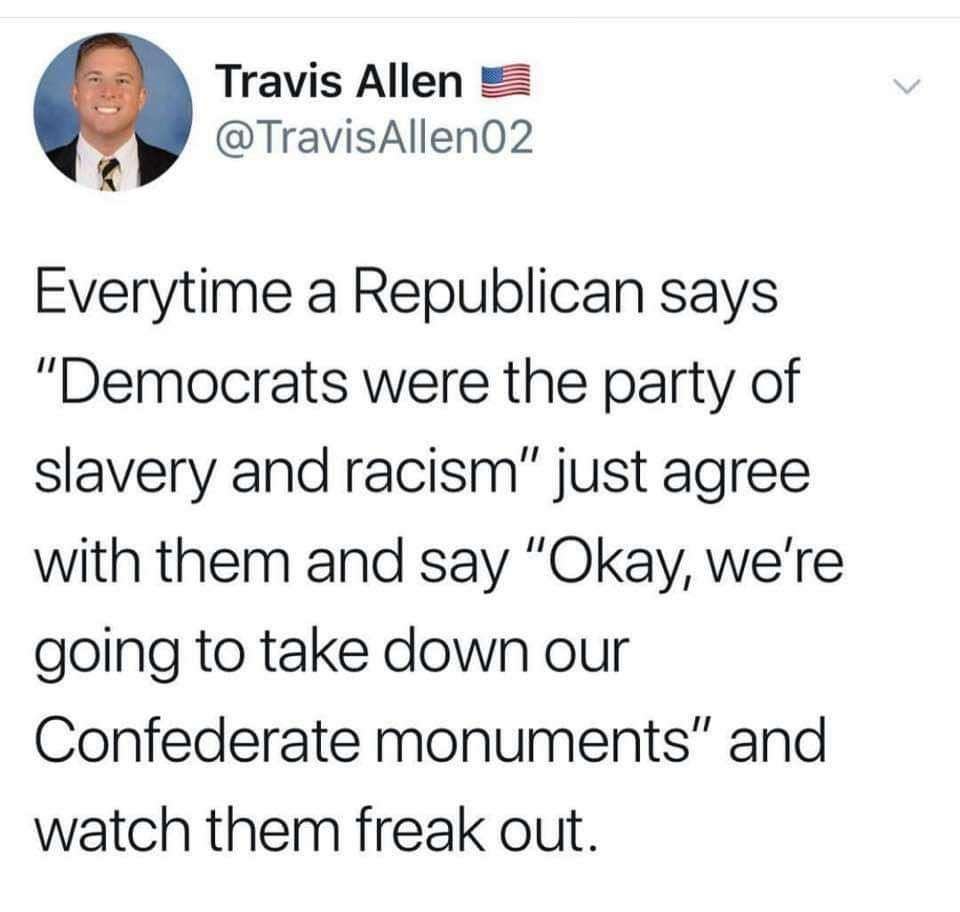 justin trudeau twitter - Travis Allen 3 Everytime a Republican says "Democrats were the party of slavery and racism" just agree with them and say "Okay, we're going to take down our Confederate monuments" and watch them freak out.