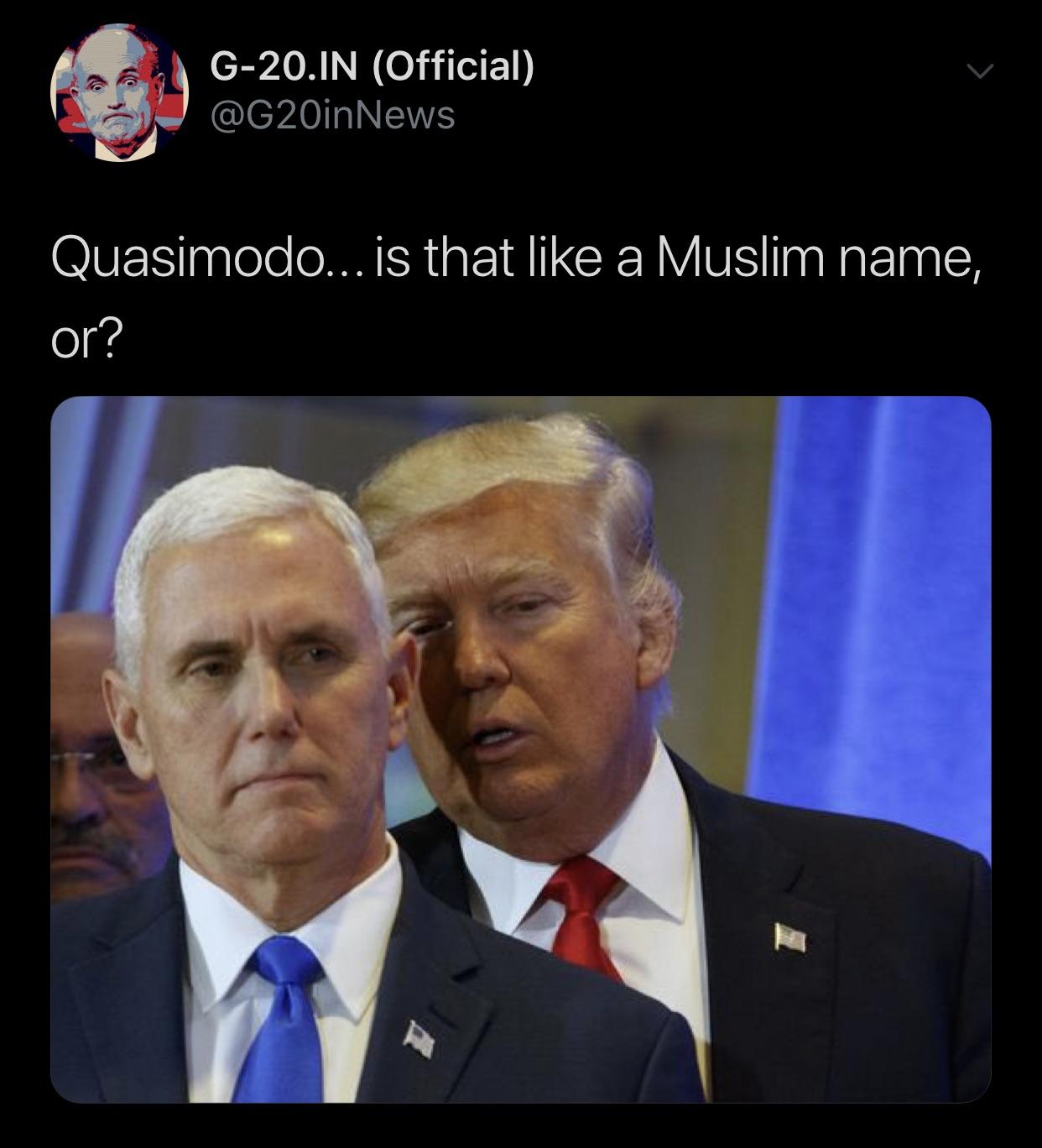 mike pence as president - G20.In Official Quasimodo... is that a Muslim name, or?
