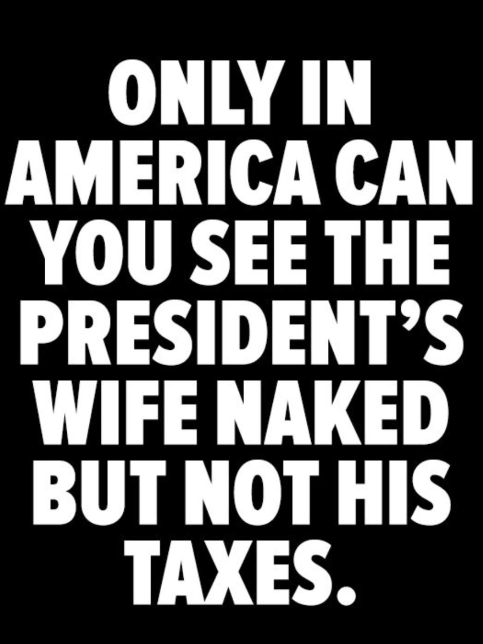 political meme alfred e newman for president - Only In America Can You See The President'S Wife Naked But Not His Taxes.
