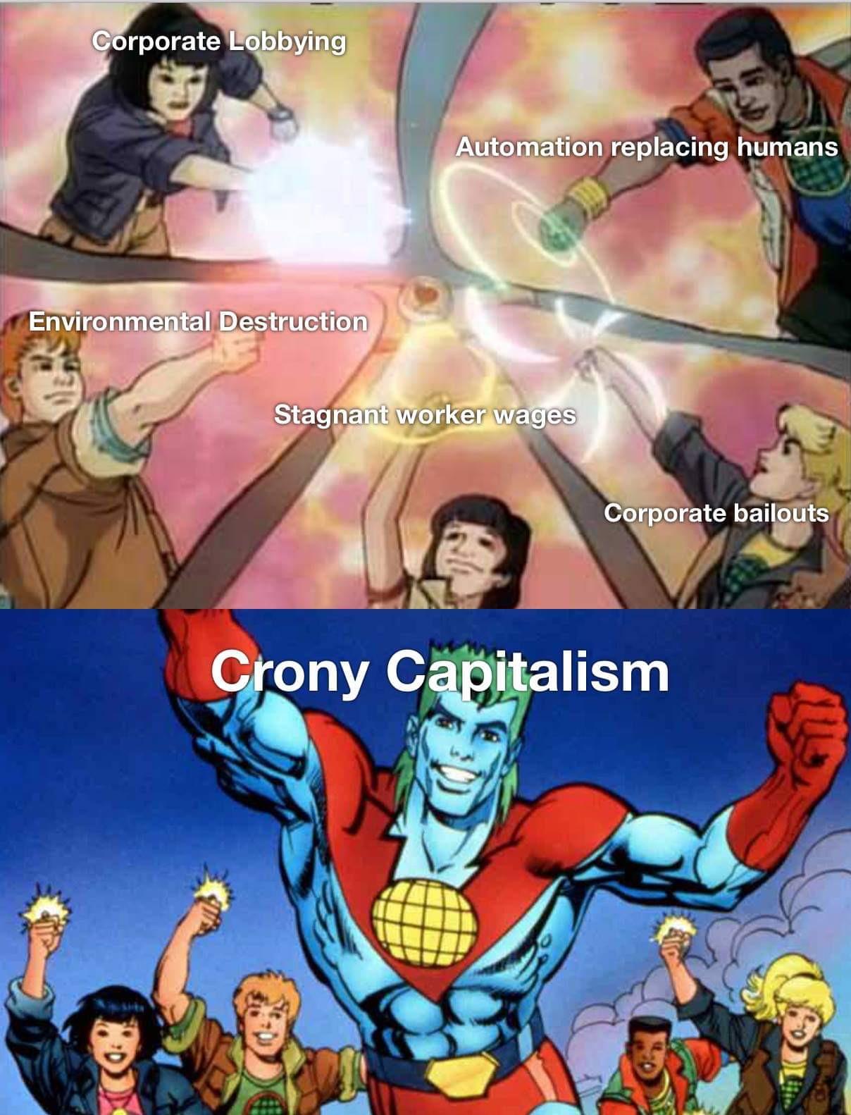 political meme captain planet and the planeteers - Corporate Lobbying Automation replacing humans Environmental Destruction Stagnant worker wages Corporate bailouts Crony Capitalism