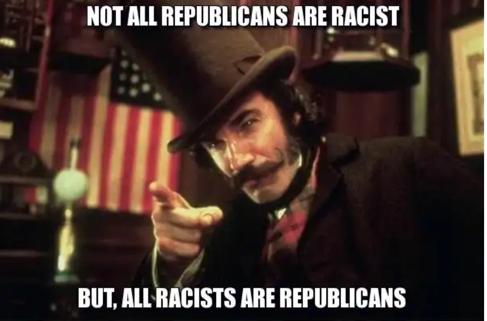 bill the butcher memes - Not All Republicans Are Racist But, All Racists Are Republicans