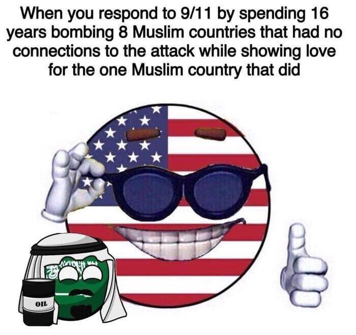 you love symbols of freedom - When you respond to 911 by spending 16 years bombing 8 Muslim countries that had no connections to the attack while showing love for the one Muslim country that did au Oil