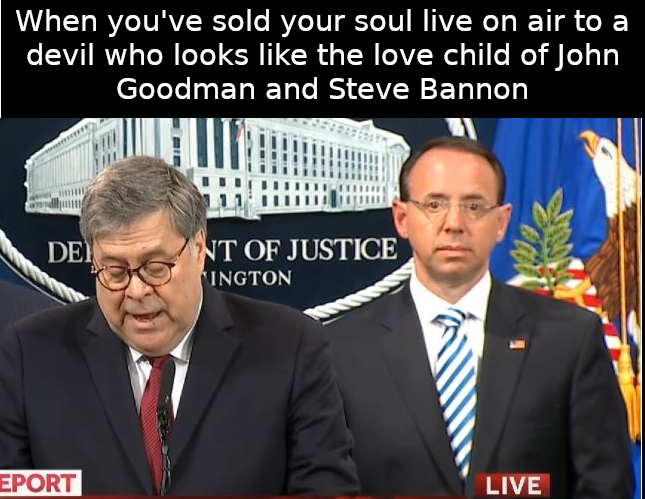 barr press conference - When you've sold your soul live on air to a devil who looks the love child of John Goodman and Steve Bannon De Nt Of Justice Sington Eport Live