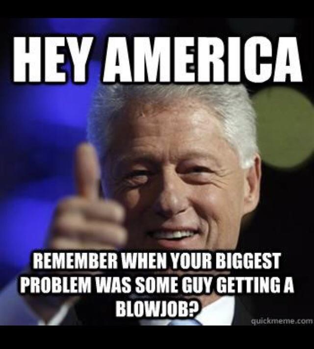 funny political memes - Hey America Remember When Your Biggest Problem Was Some Guy Getting A Blowjob? quickmeme.com