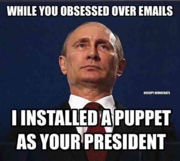 trump russia memes - While You Obsessed Over Emails Occupy Democrats I Installed A Puppet As Your President
