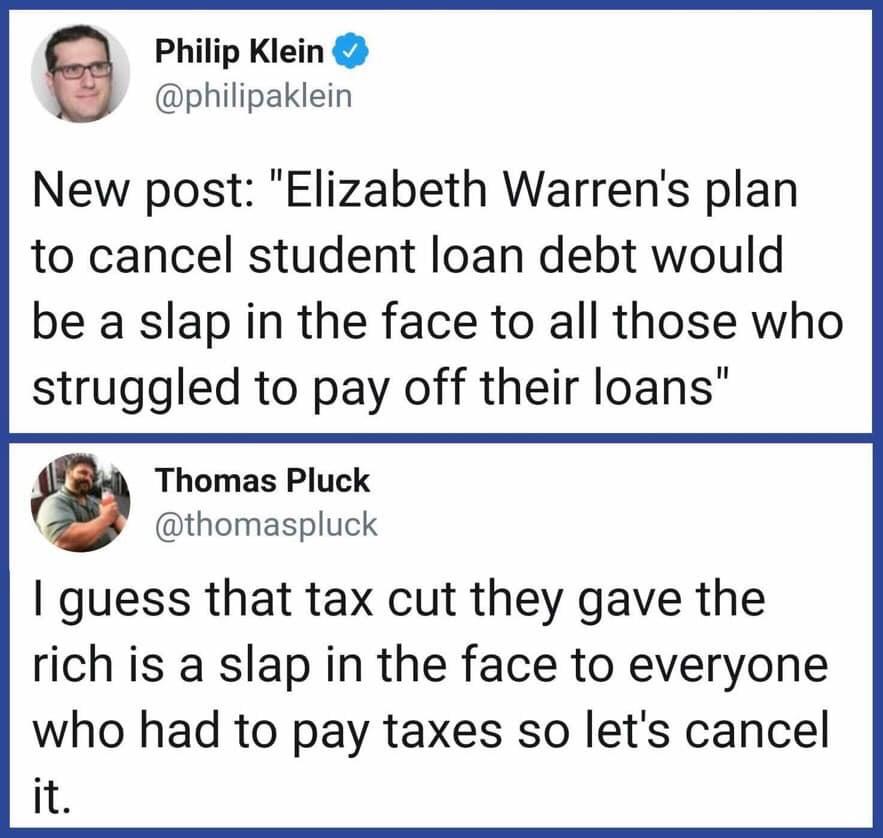 cancel student loan debt - Philip Klein New post "Elizabeth Warren's plan to cancel student loan debt would be a slap in the face to all those who struggled to pay off their loans" Thomas Pluck I guess that tax cut they gave the rich is a slap in the face