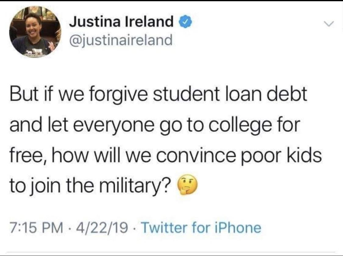 Political memes - 1 peter 3 3 4 - Justina Ireland But if we forgive student loan debt and let everyone go to college for free, how will we convince poor kids to join the military? 42219 Twitter for iPhone