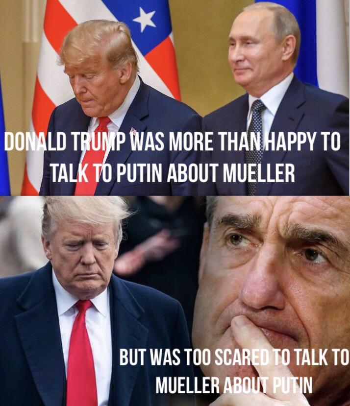 trump defends putin meme - Donald Trump Was More Than Happy To Talk To Putin About Mueller But Was Too Scared To Talk To Mueller About Putin
