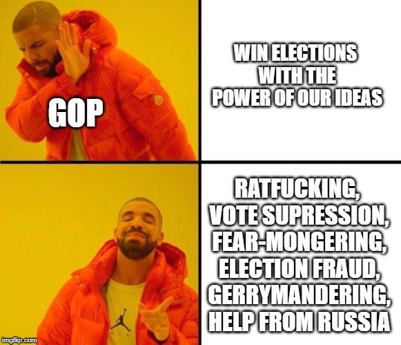 you mean to tell me - Win Elections With The Power Of Our Ideas Gop Ratfucking Vote Supression. FearMongering, Election Fraud, Gerrymandering Help From Russia imgflip.com