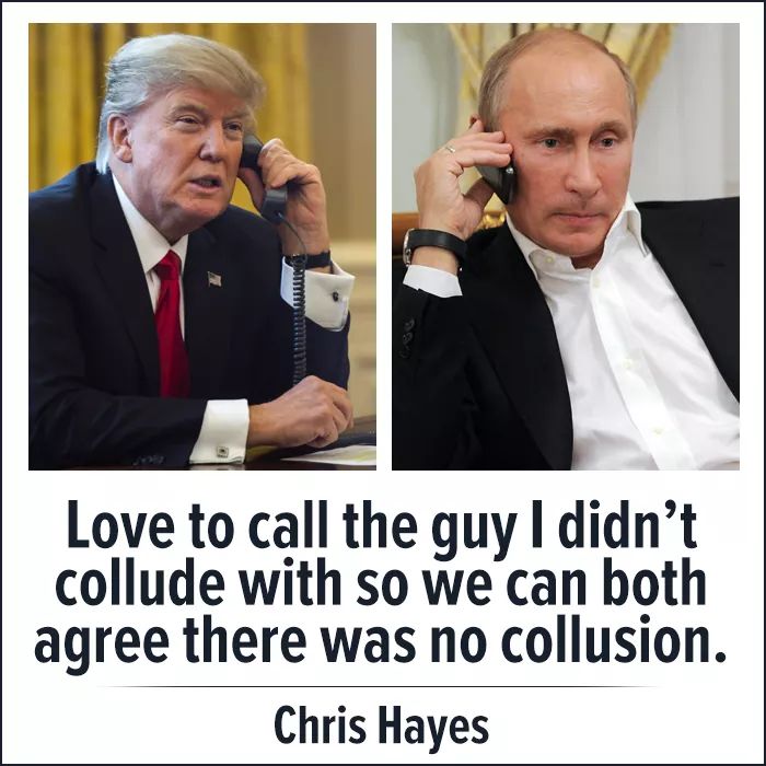 photo caption - mym Love to call the guy I didn't collude with so we can both agree there was no collusion. Chris Hayes