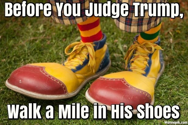 trump clown shoes - Before You Judge Trump, Walk a Mile in His shoes Ve Wannapik.com