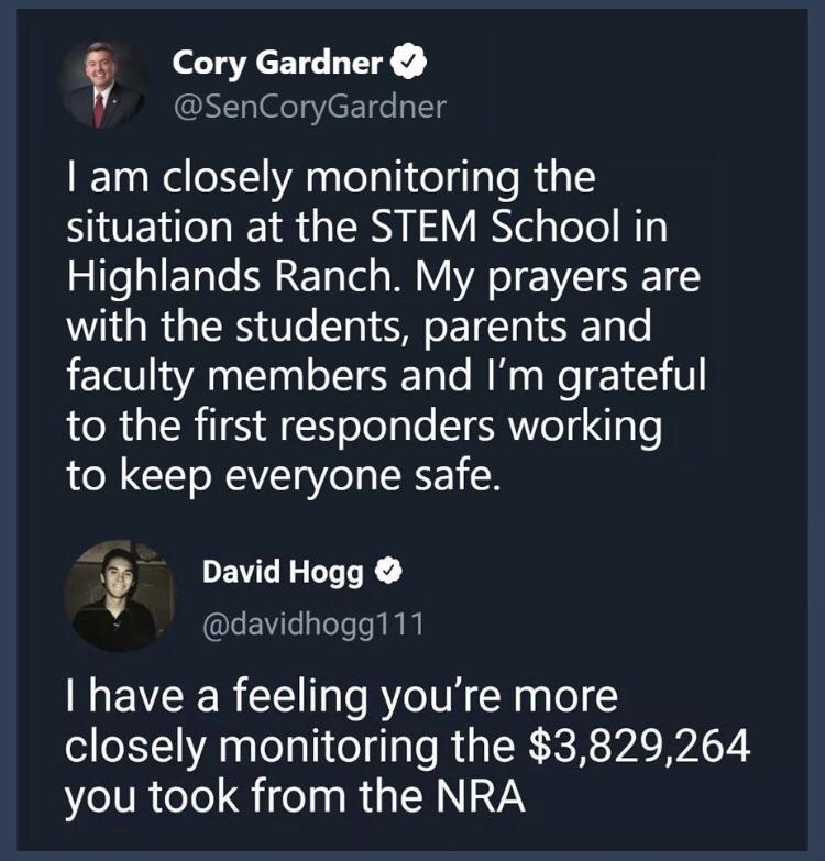 material - Cory Gardner Tam closely monitoring the situation at the Stem School in Highlands Ranch. My prayers are with the students, parents and faculty members and I'm grateful to the first responders working to keep everyone safe. David Hogg I have a f