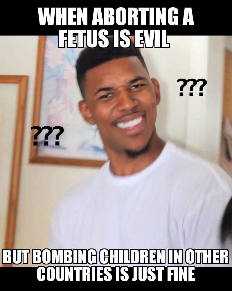 When Aborting A Fetus Is Evil ??? ?? But Bombing Children In Other Countries Is Just Fine
