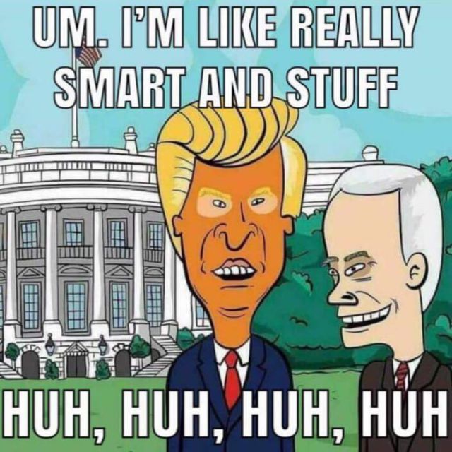trump beavis and butthead meme - Um. Im Really Smart And Stuff all Huh, Huh, Huh, Huh