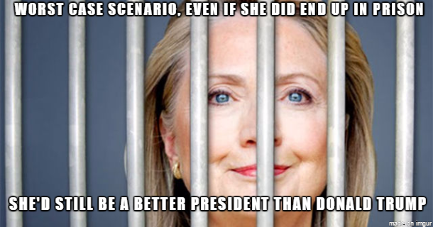 hillary clinton prison - Worst Case Scenario, Even If She Did End Up In Prison She'D Still Be A Better President Than Donald Trump maas on imgur