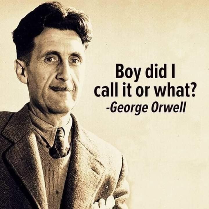 george orwell memes - Boy did I call it or what? George Orwell