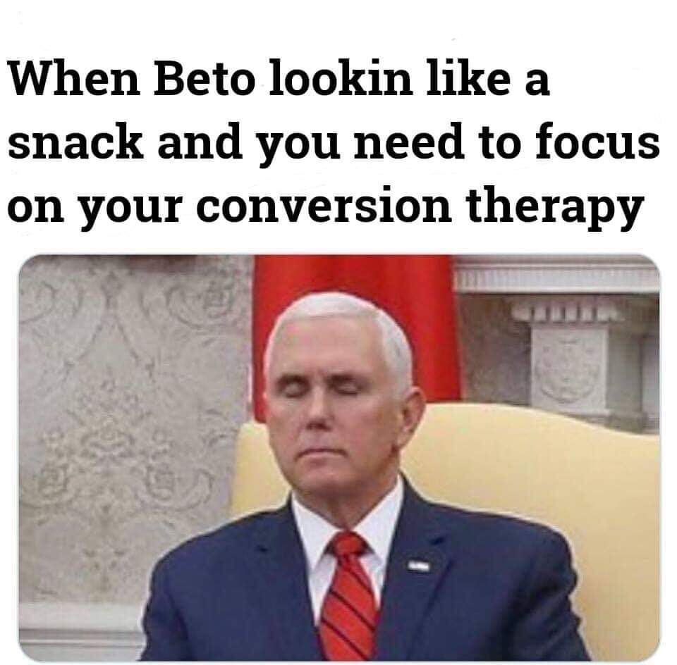 mike pence conversion therapy meme - When Beto lookin a snack and you need to focus on your conversion therapy