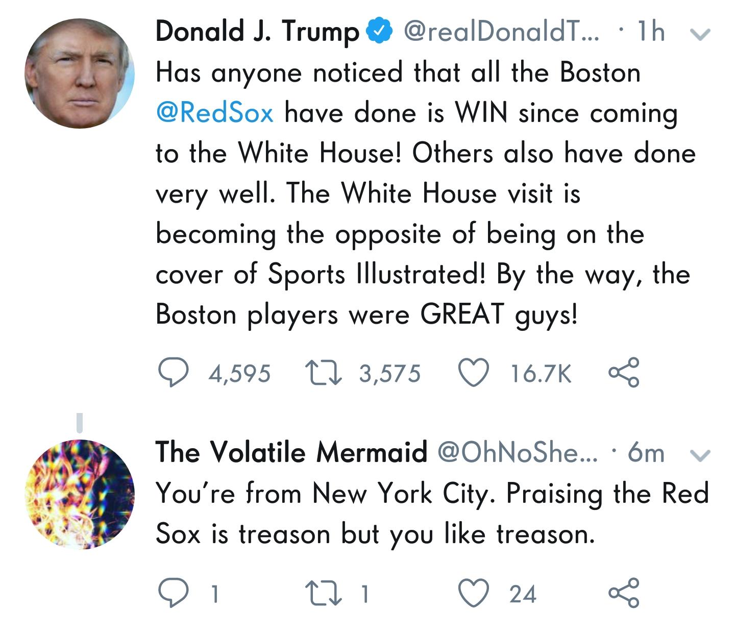 point - Donald J. Trump ... 1h v Has anyone noticed that all the Boston have done is Win since coming to the White House! Others also have done very well. The White House visit is becoming the opposite of being on the cover of Sports Illustrated! By the w