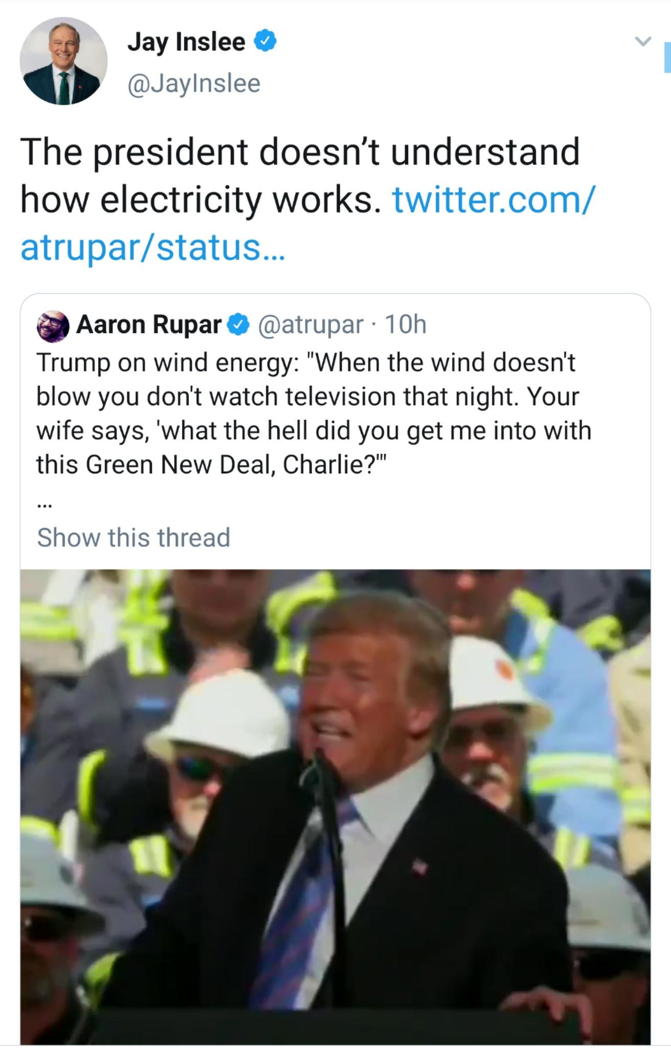 presentation - Jay Inslee The president doesn't understand how electricity works. twitter.com atruparstatus... Aaron Rupar 10h Trump on wind energy "When the wind doesn't blow you don't watch television that night. Your wife says, 'what the hell did you g