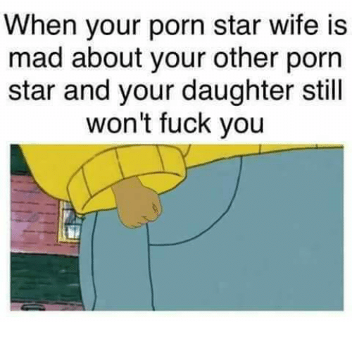 cartoon - When your porn star wife is mad about your other porn star and your daughter still won't fuck you