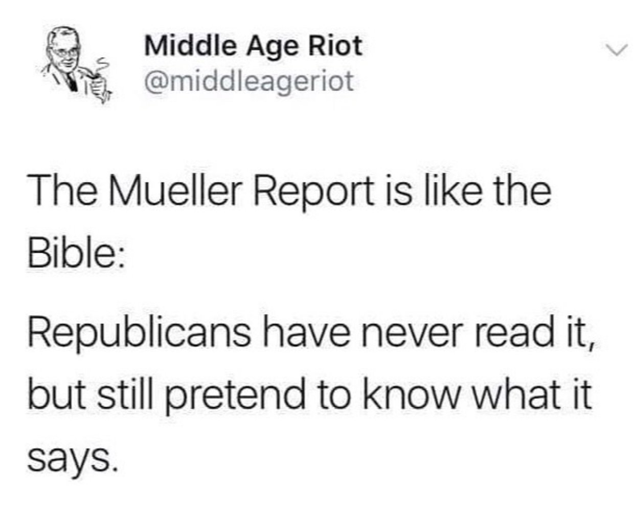 love myself - We Middle Age Riot The Mueller Report is the Bible Republicans have never read it, but still pretend to know what it says.