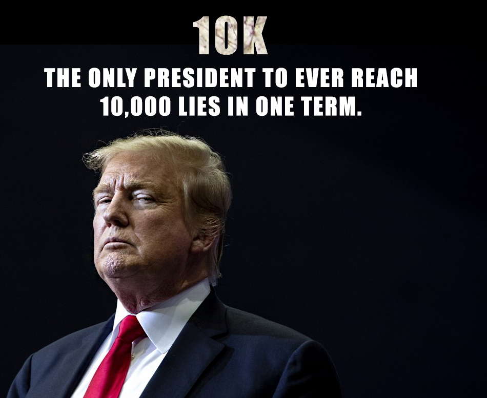 political meme Donald Trump - 10K The Only President To Ever Reach 10,000 Lies In One Term.