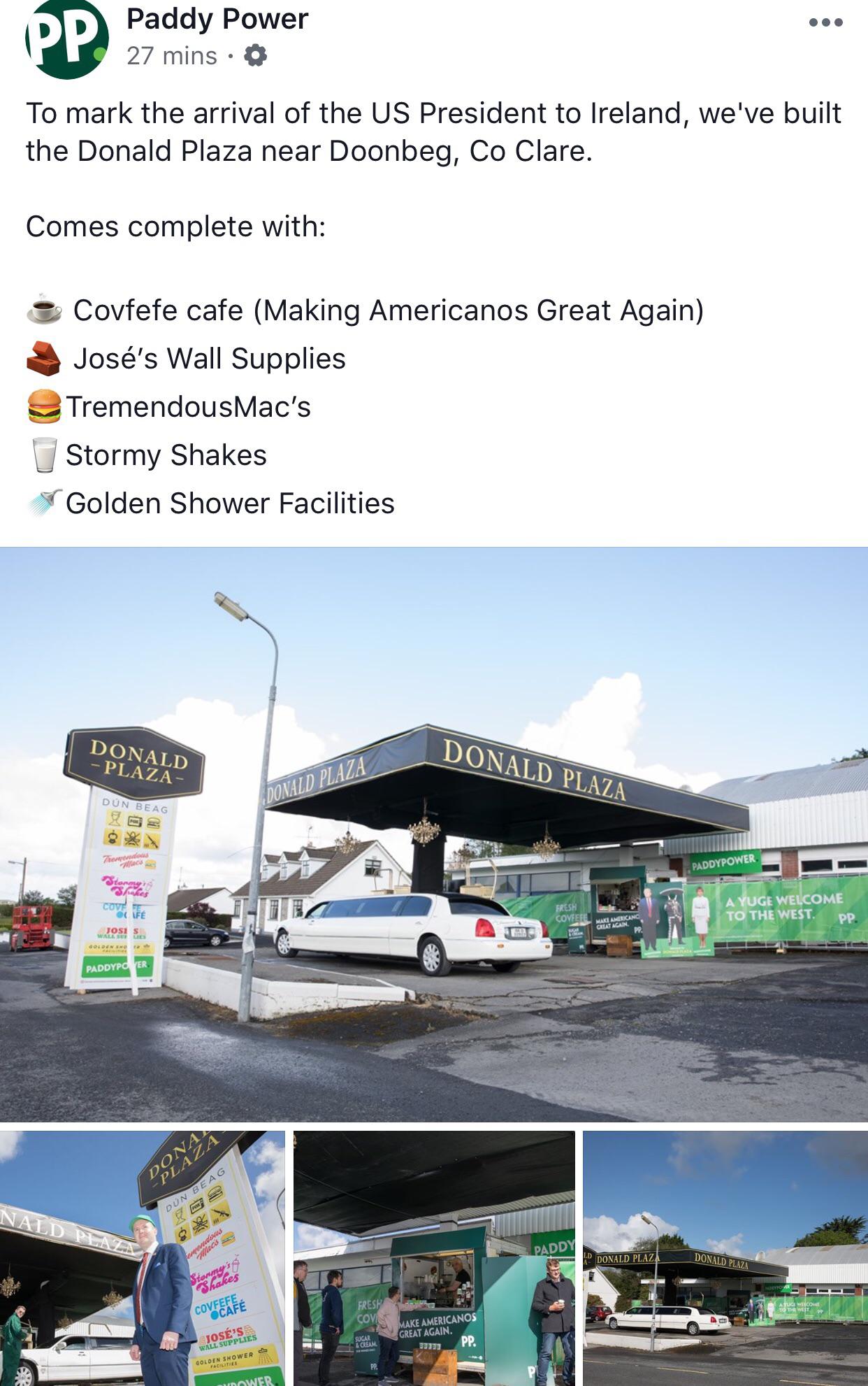 paddy power donald plaza - Paddy Power 27 mins. 0 To mark the arrival of the Us President to Ireland, we've built the Donald Plaza near Doonbeg, Co Clare. Comes complete with e Covfefe cafe Making Americanos Great Again Jos's Wall Supplies Tremendous Mac'