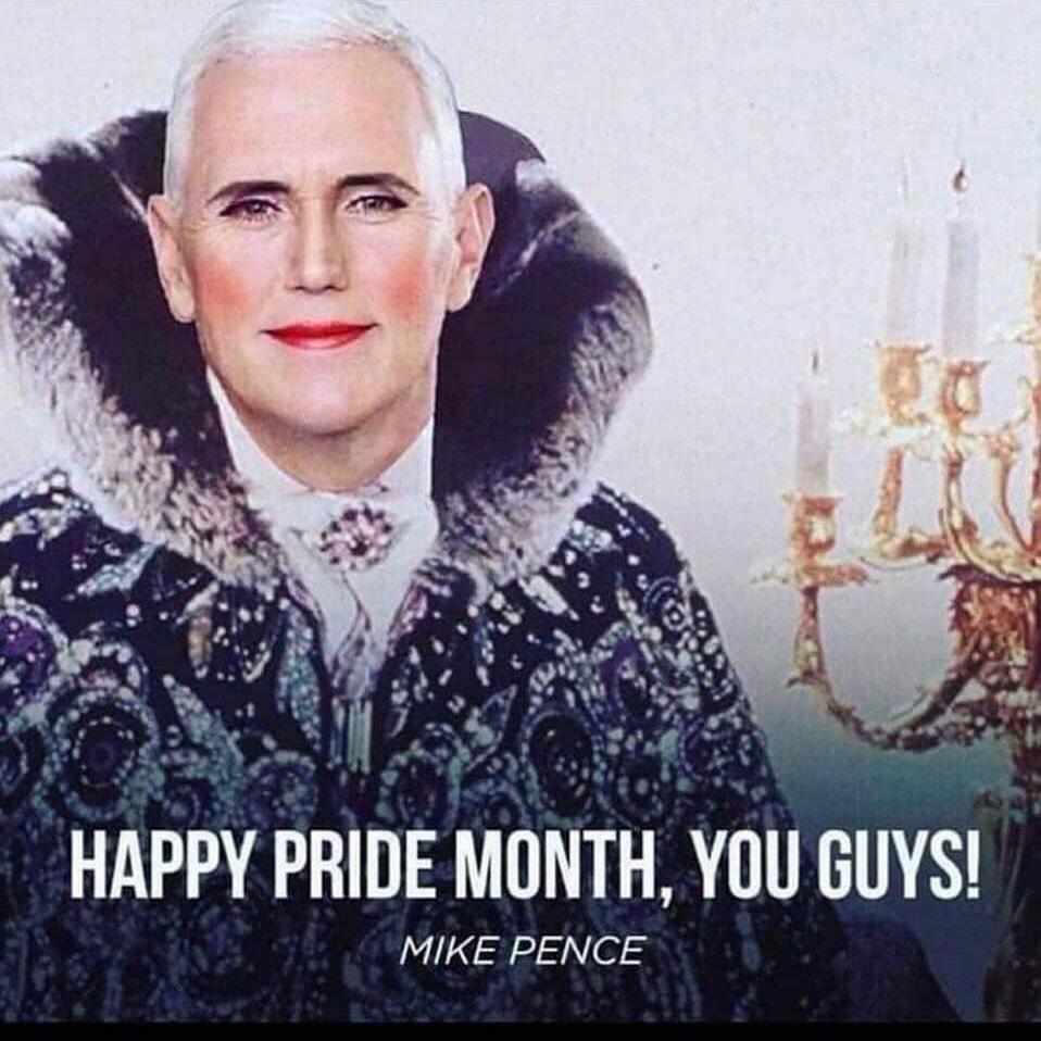 mike pence pride meme - Happy Pride Month, You Guys! Mike Pence