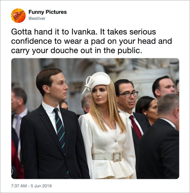 ivanka trump in london - Funny Pictures Gotta hand it to Ivanka. It takes serious confidence to wear a pad on your head and carry your douche out in the public.