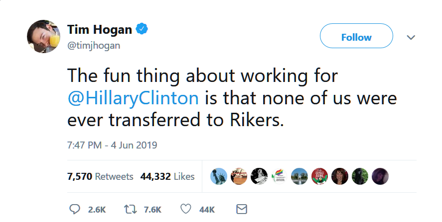 funny god tweets - Tim Hogan The fun thing about working for @ Hillary Clinton is that none of us were ever transferred to Rikers. 7,570 44,332 22 44Kg
