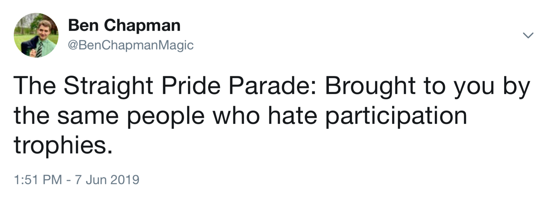 my guy i am an amalgamation of every girl i ever thought was cool - Ben Chapman Magic The Straight Pride Parade Brought to you by the same people who hate participation trophies.
