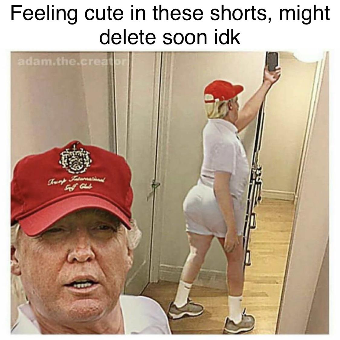 donald trump thicc - Feeling cute in these shorts, might delete soon idk adam.the.create So Good