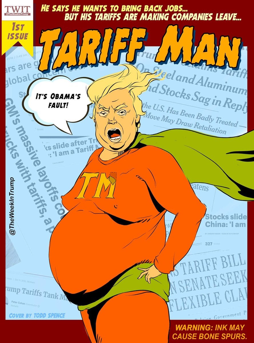 tariff man - Twit He Says He Wants To Bring Back Jobs... But His Tariffs Are Making Companies Leave... The WeekinTrump Ist Issue Tariff Man 2018 Ampa 'S are Os Steel and Aluminum The Stocks Sag in carita global com It'S Obama'S Fault! The U.S. Has Been Ba