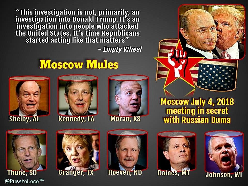 8 republicans in moscow on july 4th - "This investigation is not, primarily, an investigation into Donald Trump. It's an investigation into people who attacked the United States. It's time Republicans started acting that matters" Empty Wheel Moscow Mules 
