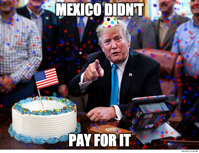 trump birthday sign - Mexico Didnt Pay For It