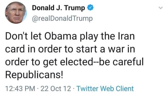 per my last email - Donald J. Trump Trump Don't let Obama play the Iran card in order to start a war in order to get electedbe careful Republicans! 22 Oct 12. Twitter Web Client