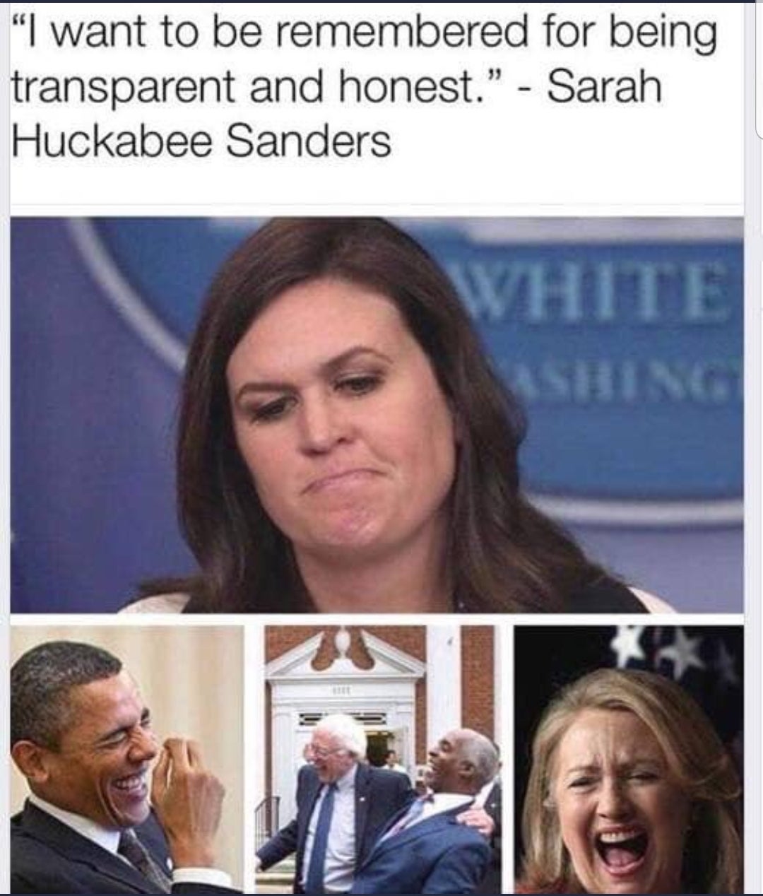 want to be remembered for being transparent - "I want to be remembered for being transparent and honest." Sarah Huckabee Sanders White Washing