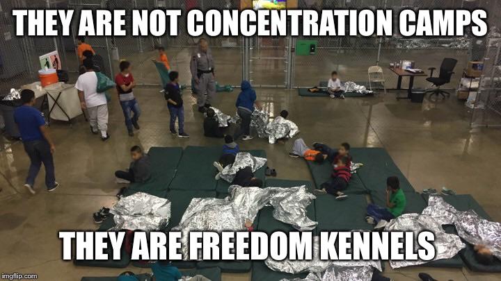 trump separating children - They Are Not Concentration Camps They Are Freedom Kennels imgflip.com