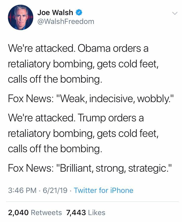 mcdonald's has a 7 for 5 - Joe Walsh We're attacked. Obama orders a retaliatory bombing, gets cold feet, calls off the bombing. Fox News "Weak, indecisive, wobbly." We're attacked. Trump orders a retaliatory bombing, gets cold feet, calls off the bombing.