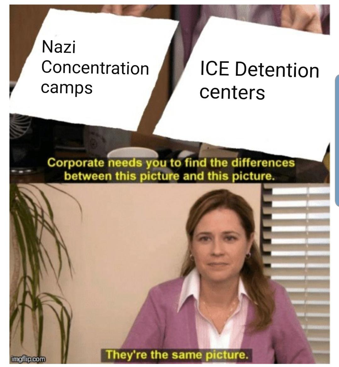 xbox 120 fps meme - Nazi Concentration camps Ice Detention centers Corporate needs you to find the differences between this picture and this picture. imgflip.com They're the same picture.