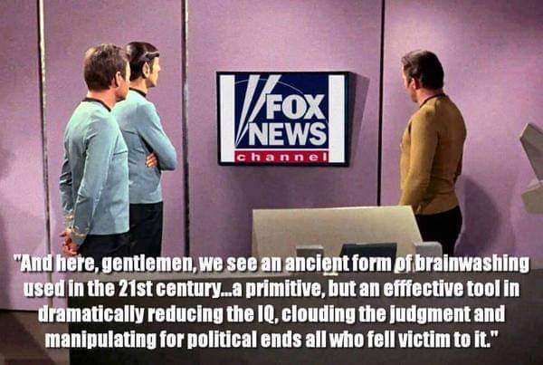 star trek fox news meme - Fox V News channel "And here, gentlemen, we see an ancient form of brainwashing used in the 21st century...a primitive, but an efffective tool in dramatically reducing the Iq, clouding the judgment and manipulating for political 