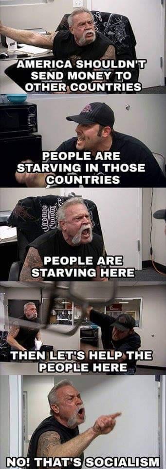 orange county choppers salt life meme - America Shouldn'T Send Money To Other Countries People Are Starving In Those Countries dhue.in Dunon People Are Starving Here Then Let'S Help The People Here No! That'S Socialism