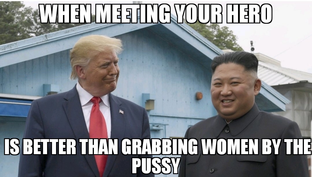 trump enters north korea - When Meeting Your Hero Is Better Than Grabbing Women By The Pussy