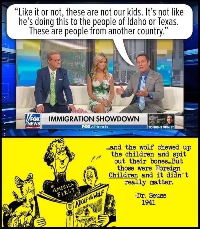 dr seuss foreign children meme - " it or not, these are not our kids. It's not he's doing this to the people of Idaho or Texas. These are people from another country. Charles Krauthammer Fox Vnews Immigration Showdown Fox & friends Ohannel I Tonight 9PM E