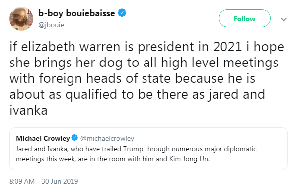 don t want to be gay - bboy bouiebaisse if elizabeth warren is president in 2021 i hope she brings her dog to all high level meetings with foreign heads of state because he is about as qualified to be there as jared and ivanka Michael Crowley Jared and Iv