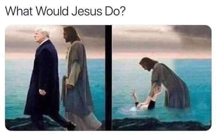 would jesus do trump meme - What Would Jesus Do?