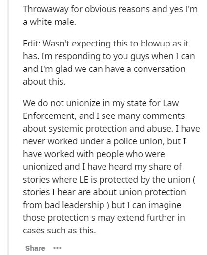 document - Throwaway for obvious reasons and yes I'm a white male. Edit Wasn't expecting this to blowup as it has. Im responding to you guys when I can and I'm glad we can have a conversation about this. We do not unionize in my state for Law Enforcement,