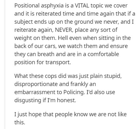 Positional asphyxia is a Vital topic we cover and it is reiterated time and time again that if a subject ends up on the ground we never, and I reiterate again, Never, place any sort of weight on them. Hell even when sitting in the back of our cars, we…