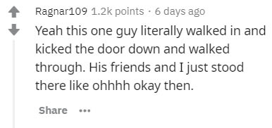 diagram - Ragnar109 points. 6 days ago Yeah this one guy literally walked in and kicked the door down and walked through. His friends and I just stood there ohhhh okay then.